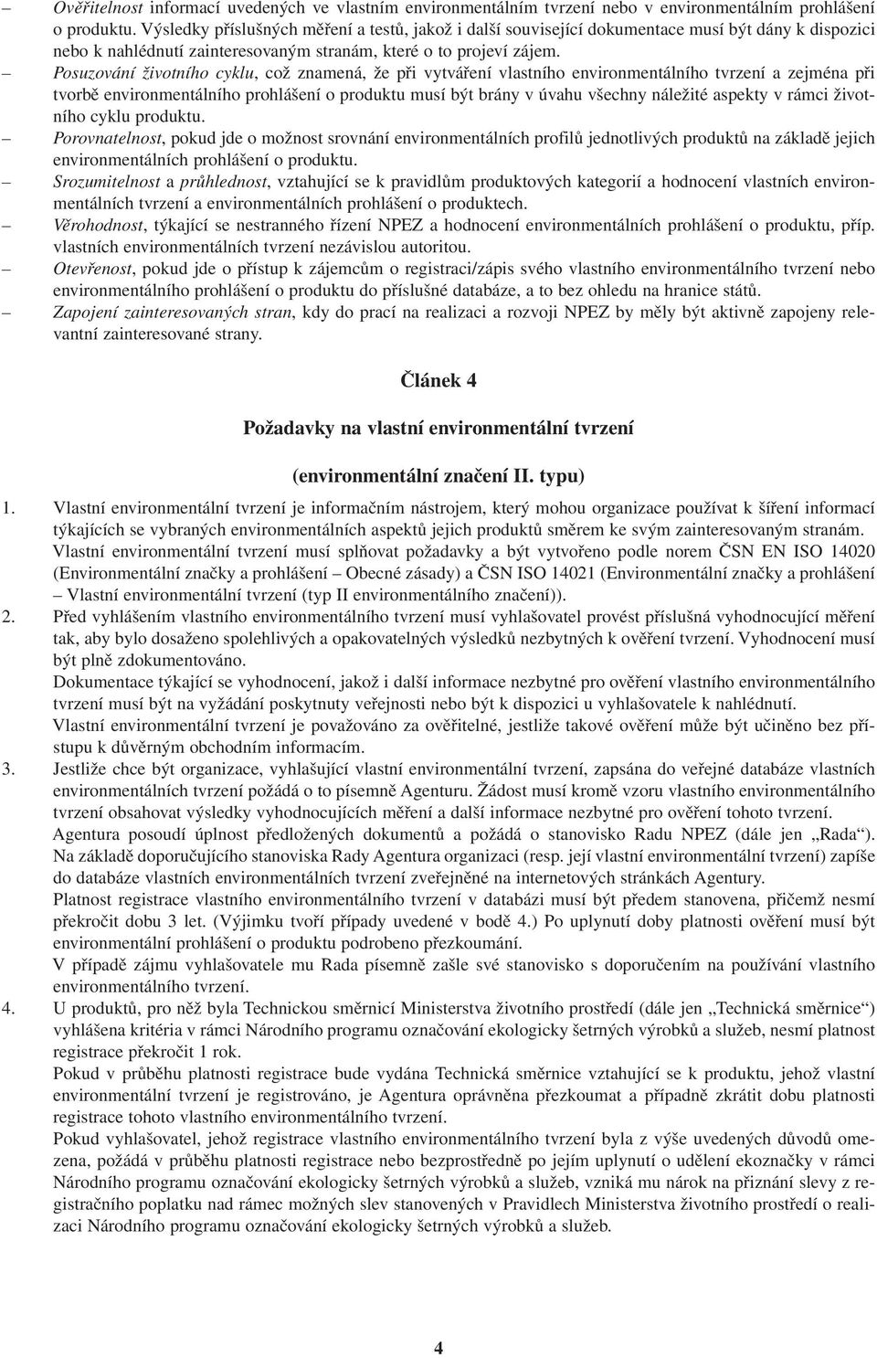 Posuzování životního cyklu, což znamená, že při vytváření vlastního environmentálního tvrzení a zejména při tvorbě environmentálního prohlášení o produktu musí být brány v úvahu všechny náležité