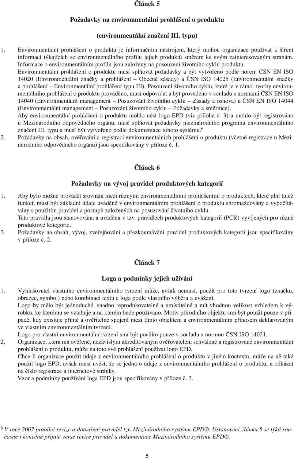 zainteresovaným stranám. Informace o environmentálním profilu jsou založeny na posouzení životního cyklu produktu.