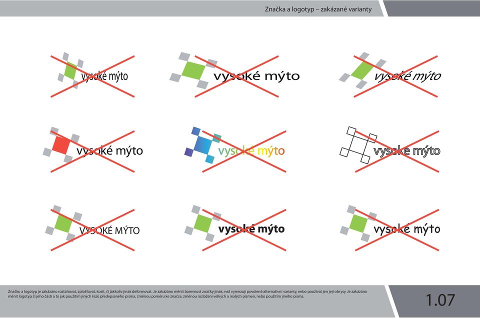 Je zakázáno měnit barevnost značky jinak, než vymezují povolené alternativní varianty, nebo používat jen její