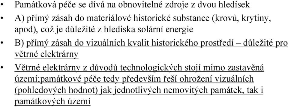 prostředí důležité pro větrné elektrárny Větrné elektrárny z důvodů technologických stojí mimo zastavěná