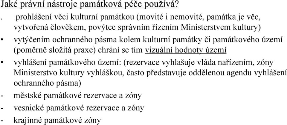 vytýčením ochranného pásma kolem kulturní památky či památkového území (poměrně složitá praxe) chrání se tím vizuální hodnoty území vyhlášení