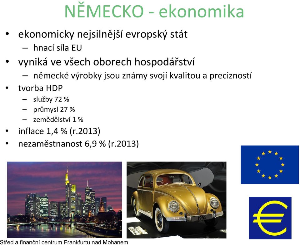 precizností tvorba HDP služby 72 % průmysl 27 % zemědělství 1 % inflace 1,4 %