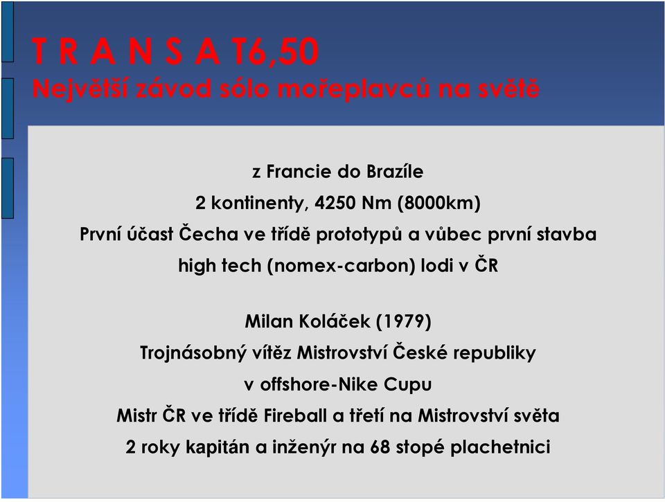 lodi v ČR Milan Koláček (1979) Trojnásobný vítěz MistrovstvíČeské republiky v offshore-nike Cupu