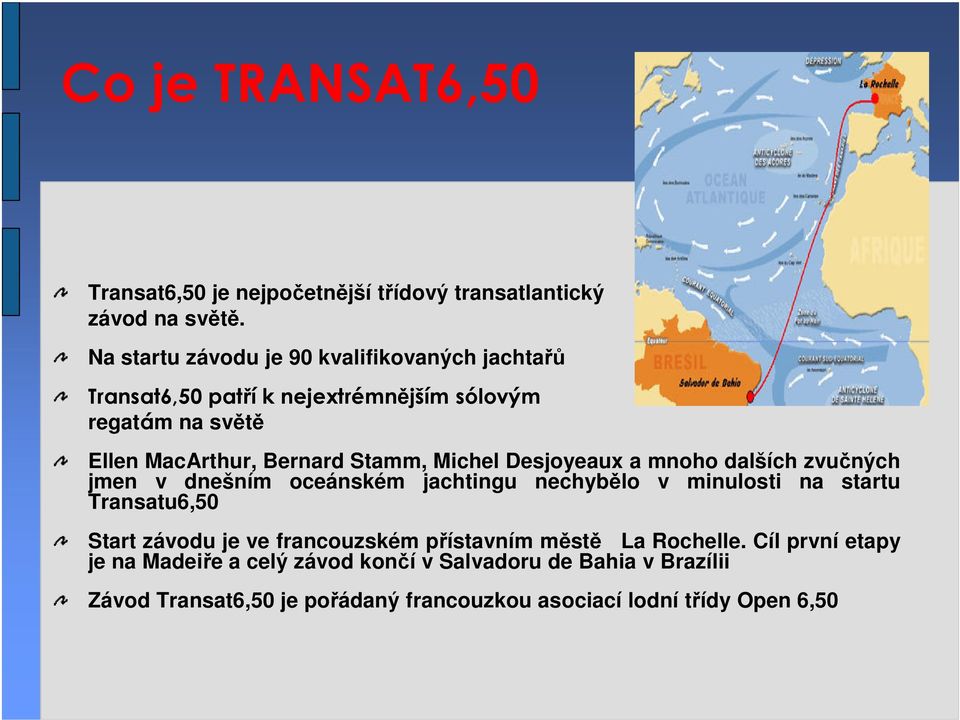Michel Desjoyeaux a mnoho dalších zvučných jmen v dnešním oceánském jachtingu nechybělo v minulosti na startu Transatu6,50 Start závodu je ve