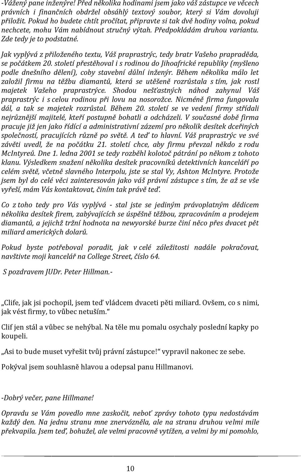 Jak vyplývá z přiloženého textu, Váš praprastrýc, tedy bratr Vašeho prapraděda, se počátkem 20.