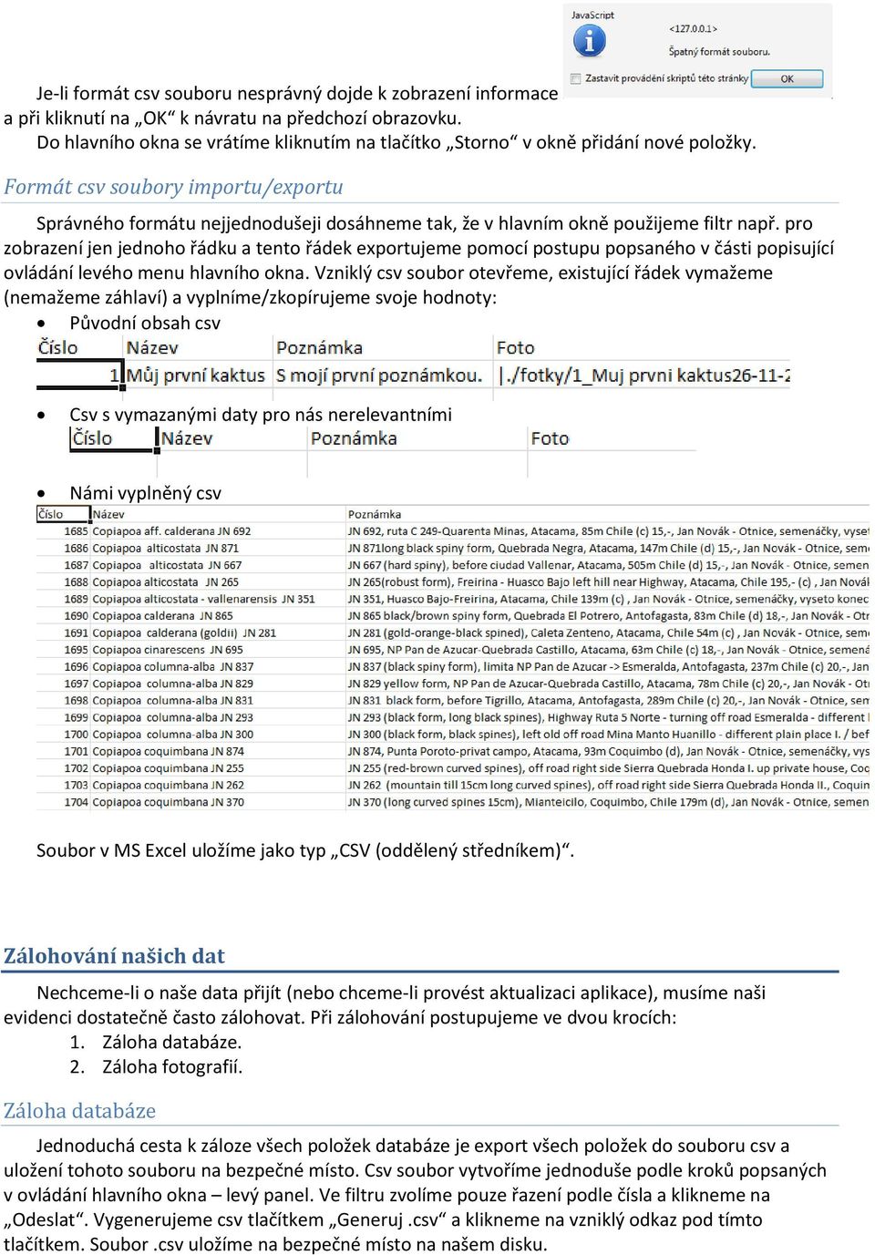 Formát csv soubory importu/exportu Správného formátu nejjednodušeji dosáhneme tak, že v hlavním okně použijeme filtr např.