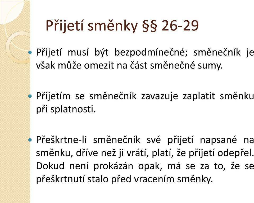 Přeškrtne-li směnečník své přijetí napsané na směnku, dříve než ji vrátí, platí, že