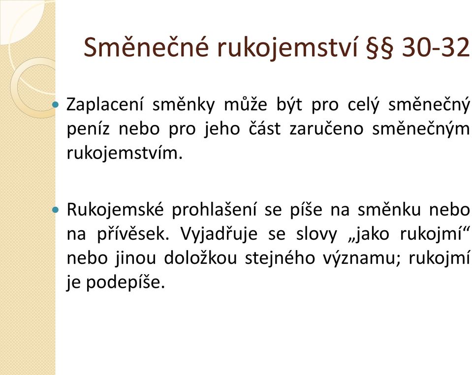 Rukojemské prohlašení se píše na směnku nebo na přívěsek.