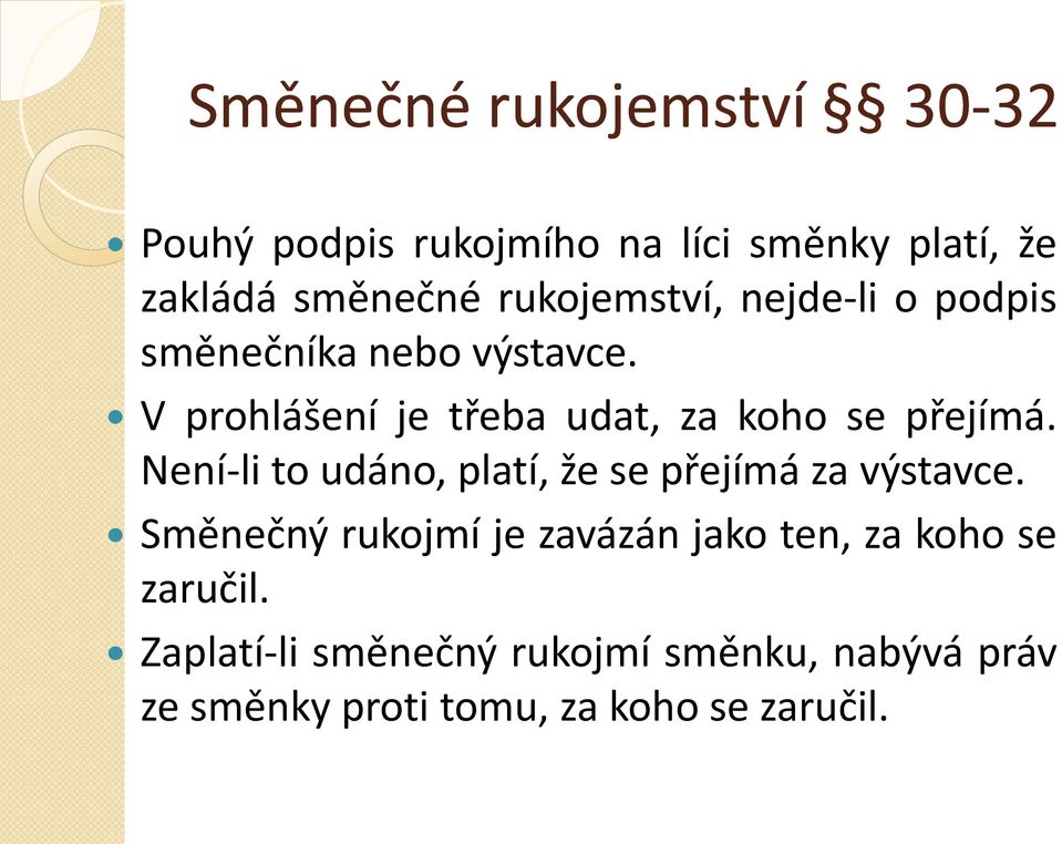 V prohlášení je třeba udat, za koho se přejímá. Není-li to udáno, platí, že se přejímá za výstavce.