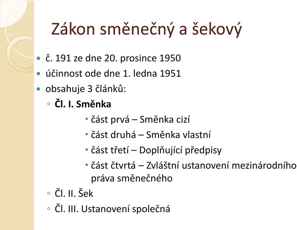 Šek část prvá Směnka cizí část druhá Směnka vlastní část třetí Doplňující