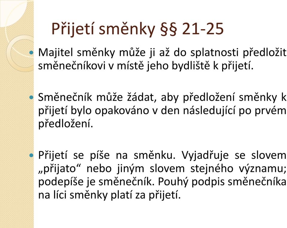 Směnečník může žádat, aby předložení směnky k přijetí bylo opakováno v den následující po prvém