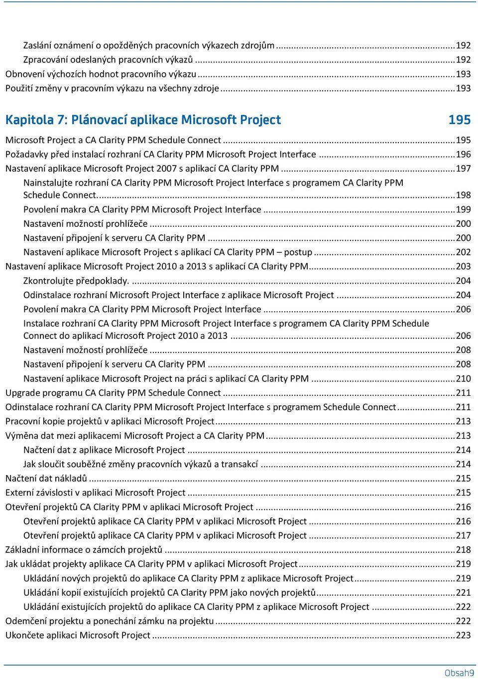 .. 195 Požadavky před instalací rozhraní CA Clarity PPM Microsoft Project Interface... 196 Nastavení aplikace Microsoft Project 2007 s aplikací CA Clarity PPM.