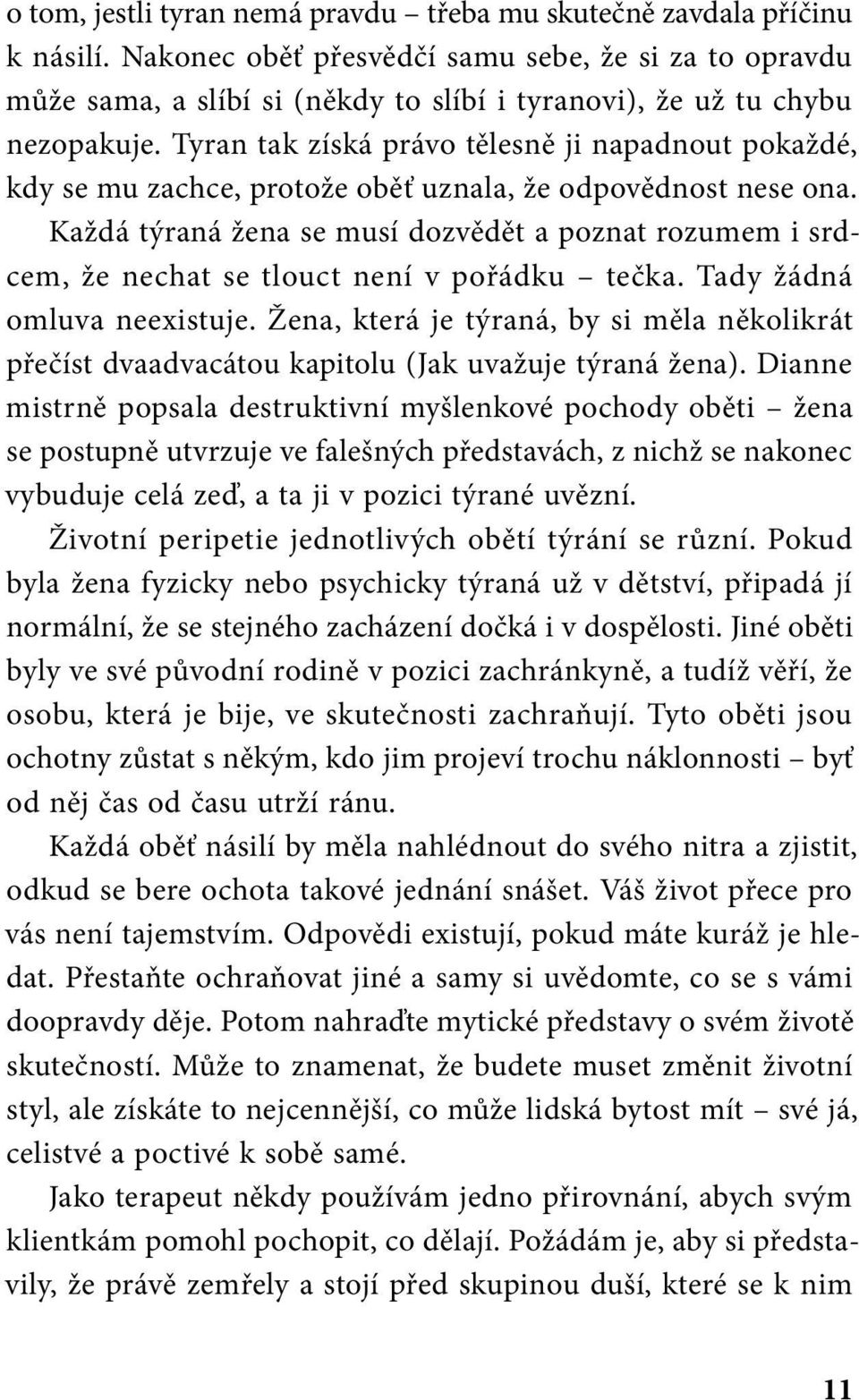 Tyran tak získá právo tělesně ji napadnout pokaždé, kdy se mu zachce, protože oběť uznala, že odpovědnost nese ona.