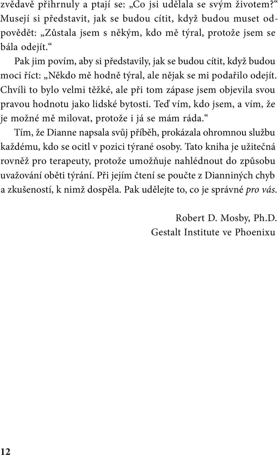 Chvíli to bylo velmi těžké, ale při tom zápase jsem objevila svou pravou hodnotu jako lidské bytosti. Teď vím, kdo jsem, a vím, že je možné mě milovat, protože i já se mám ráda.