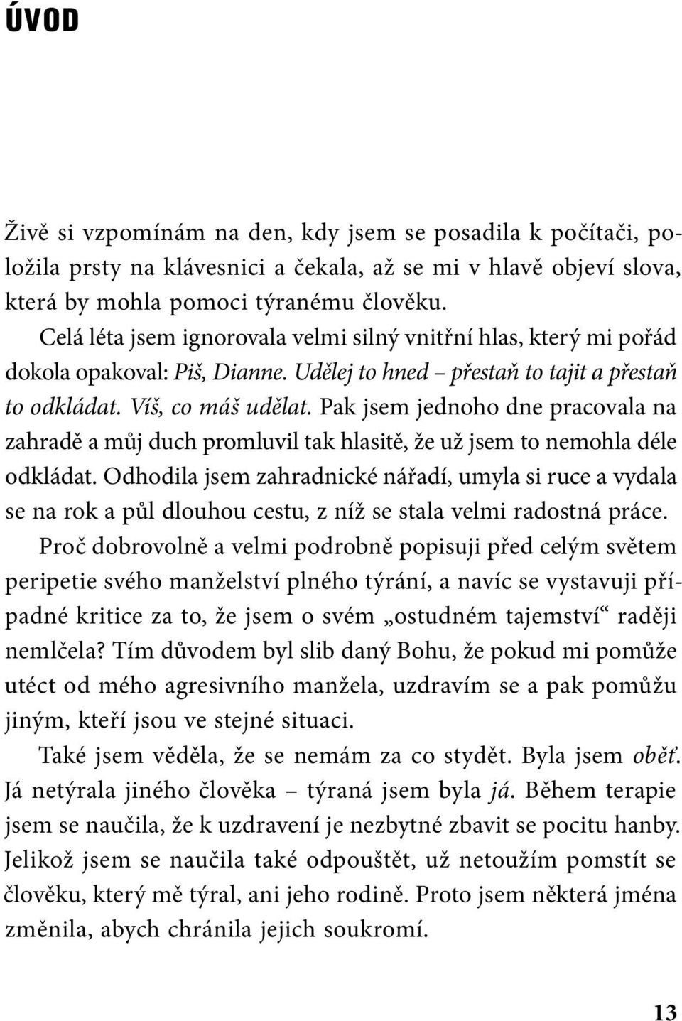 Pak jsem jednoho dne pracovala na zahradě a můj duch promluvil tak hlasitě, že už jsem to nemohla déle odkládat.