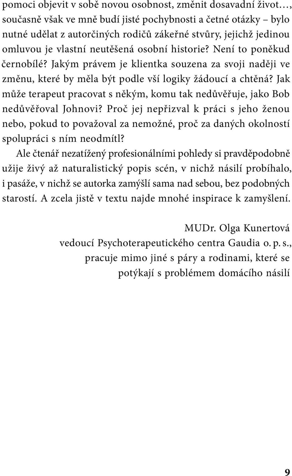 Jak může terapeut pracovat s někým, komu tak nedůvěřuje, jako Bob nedůvěřoval Johnovi?