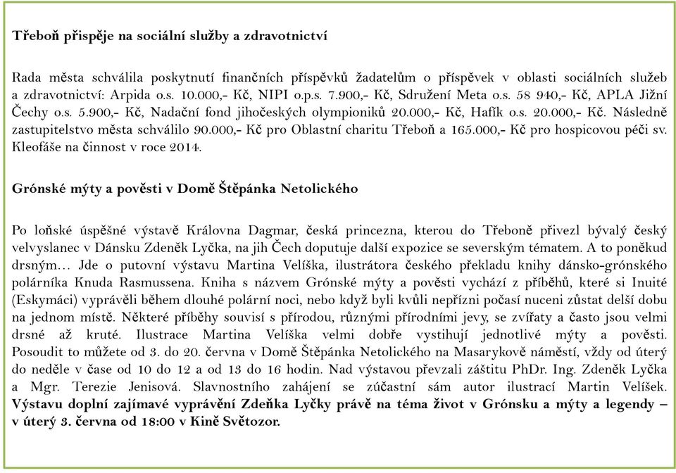 000,- Kč pro Oblastní charitu Třeboň a 165.000,- Kč pro hospicovou péči sv. Kleofáše na činnost v roce 2014.