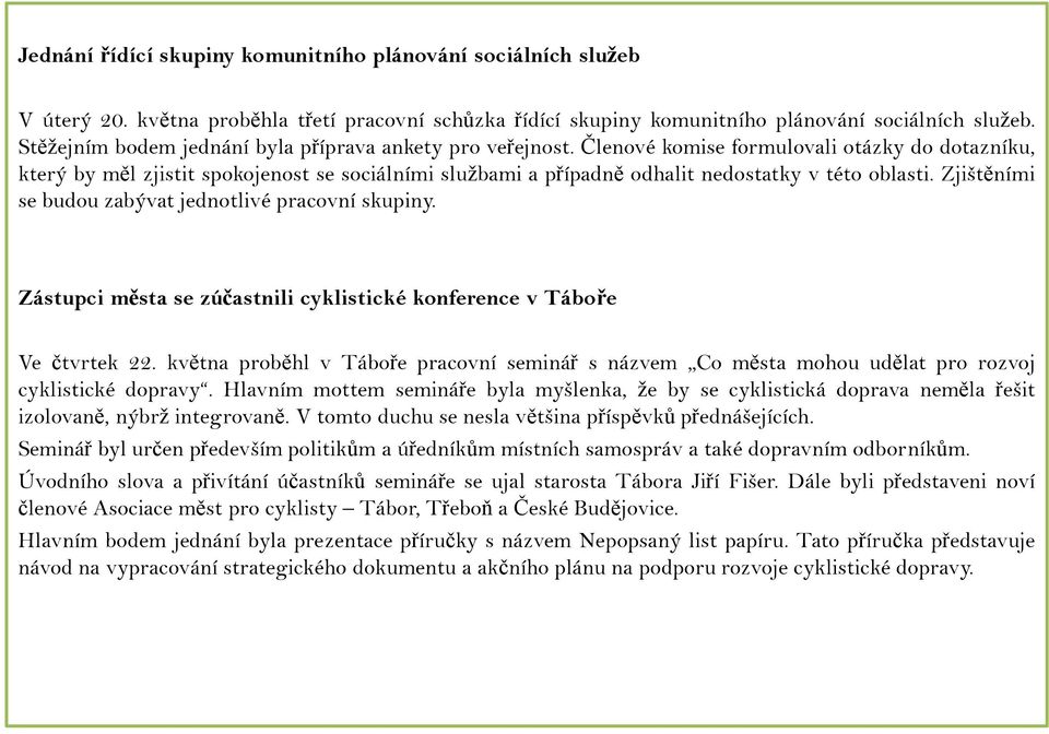 Členové komise formulovali otázky do dotazníku, který by měl zjistit spokojenost se sociálními službami a případně odhalit nedostatky v této oblasti.