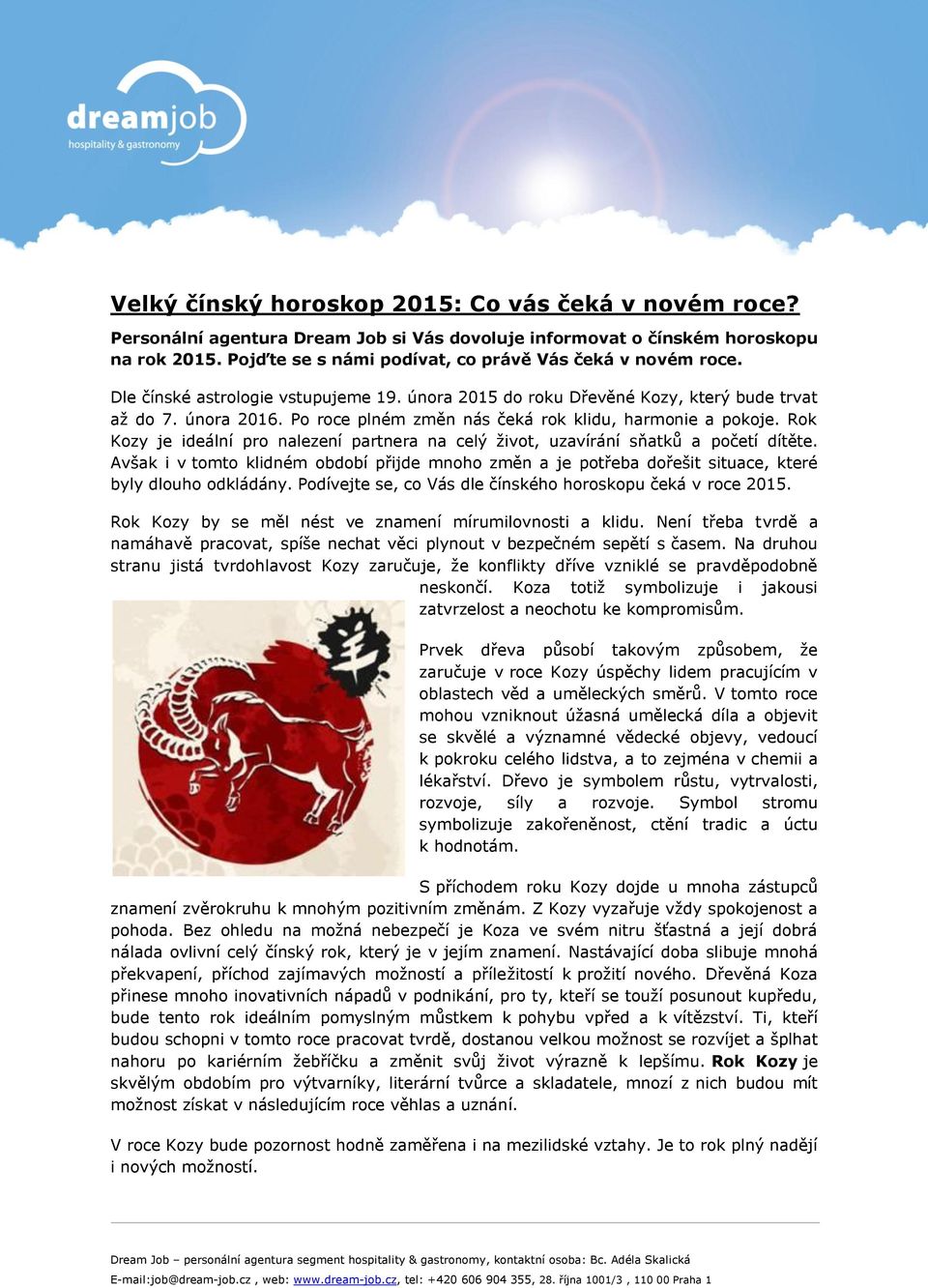 Po roce plném změn nás čeká rok klidu, harmonie a pokoje. Rok Kozy je ideální pro nalezení partnera na celý život, uzavírání sňatků a početí dítěte.