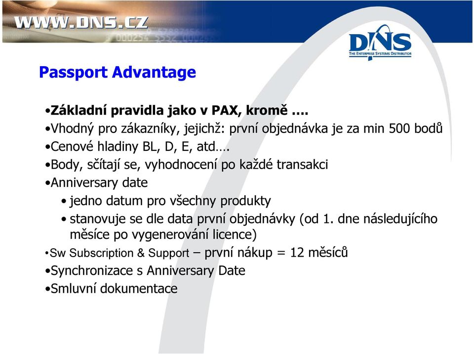 Body, sčítají se, vyhodnocení po každé transakci Anniversary date jedno datum pro všechny produkty stanovuje se