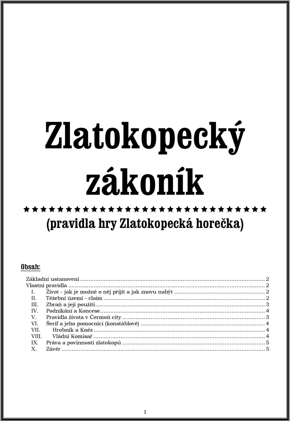 Zbraň a její použití... 3 IV. Podnikání a Koncese... 4 V. Pravidla života v Čermoň city... 3 VI.