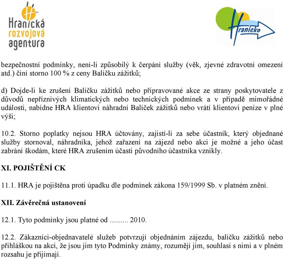 případě mimořádné události, nabídne HRA klientovi náhradní Balíček zážitků nebo vrátí klientovi peníze v plné výši; 10.2.