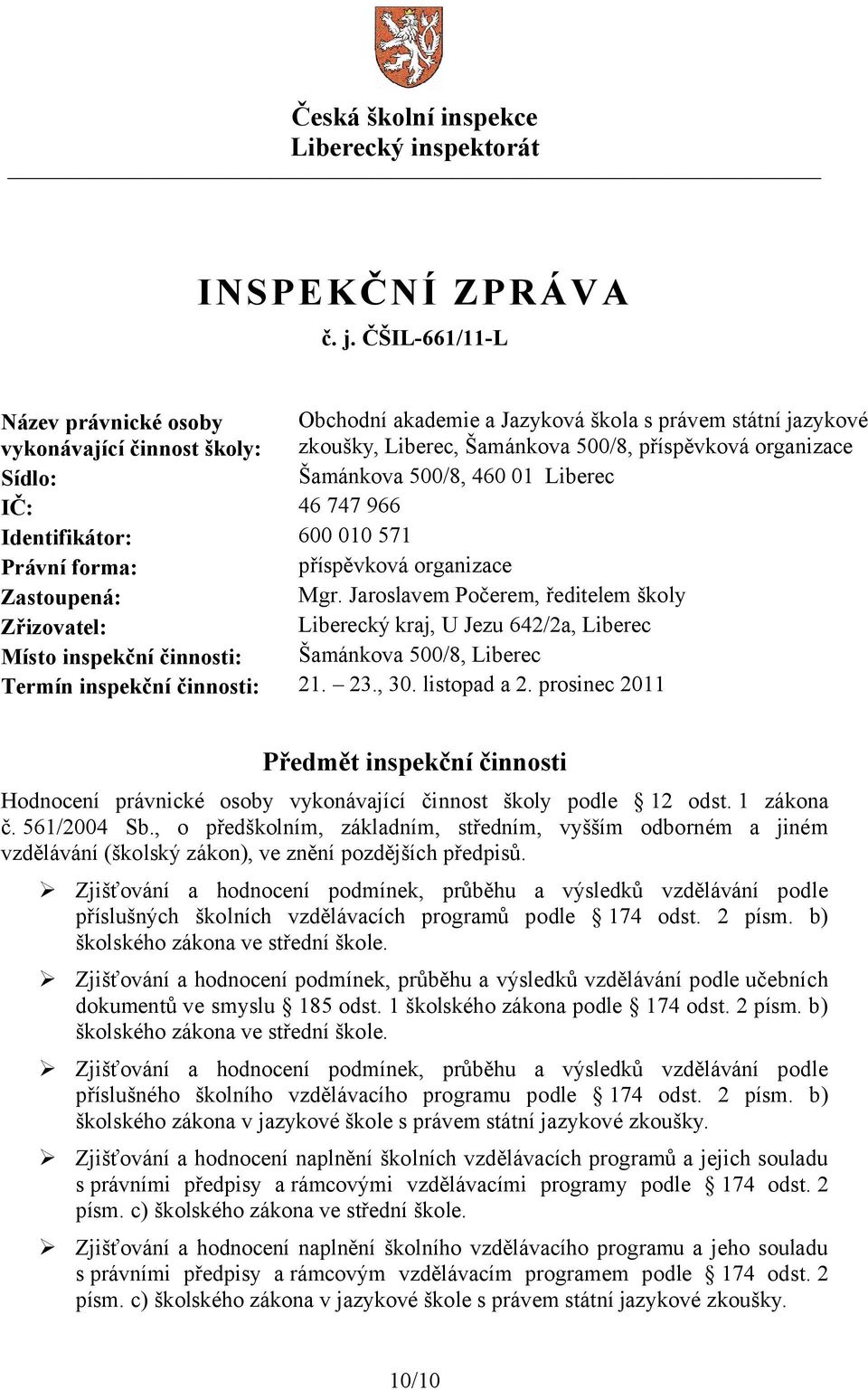 500/8, 460 01 Liberec IČ: 46 747 966 Identifikátor: 600 010 571 Právní forma: příspěvková organizace Zastoupená: Mgr.