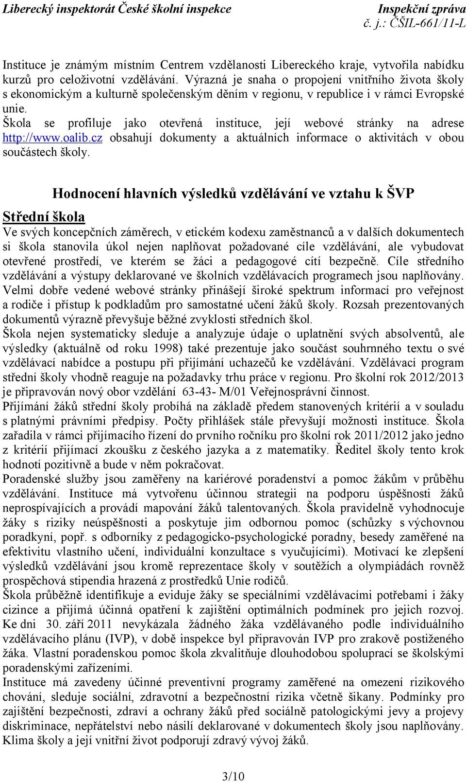 Škola se profiluje jako otevřená instituce, její webové stránky na adrese http://www.oalib.cz obsahují dokumenty a aktuálních informace o aktivitách v obou součástech školy.