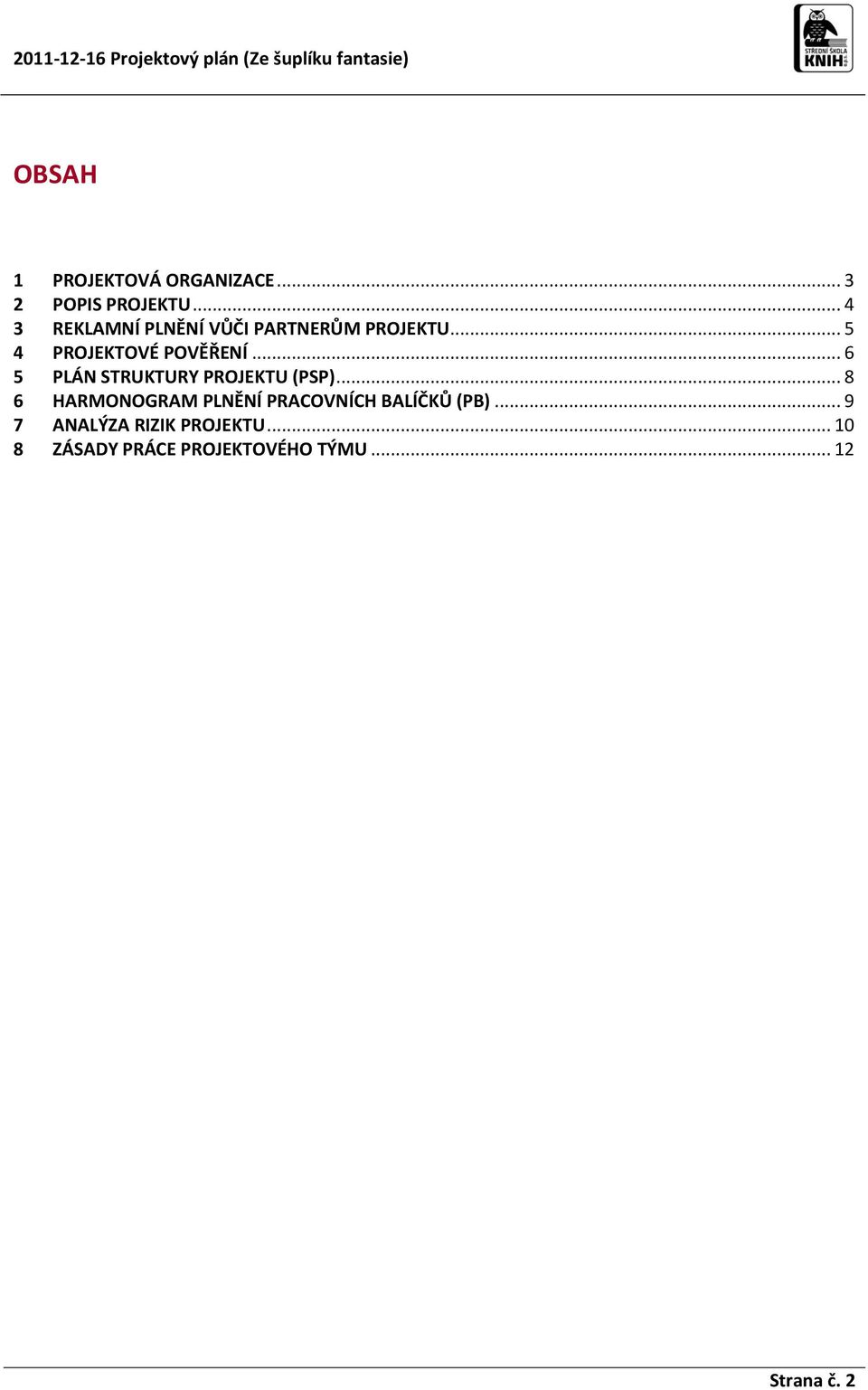 .. 6 5 PLÁN STRUKTURY PROJEKTU (PSP).