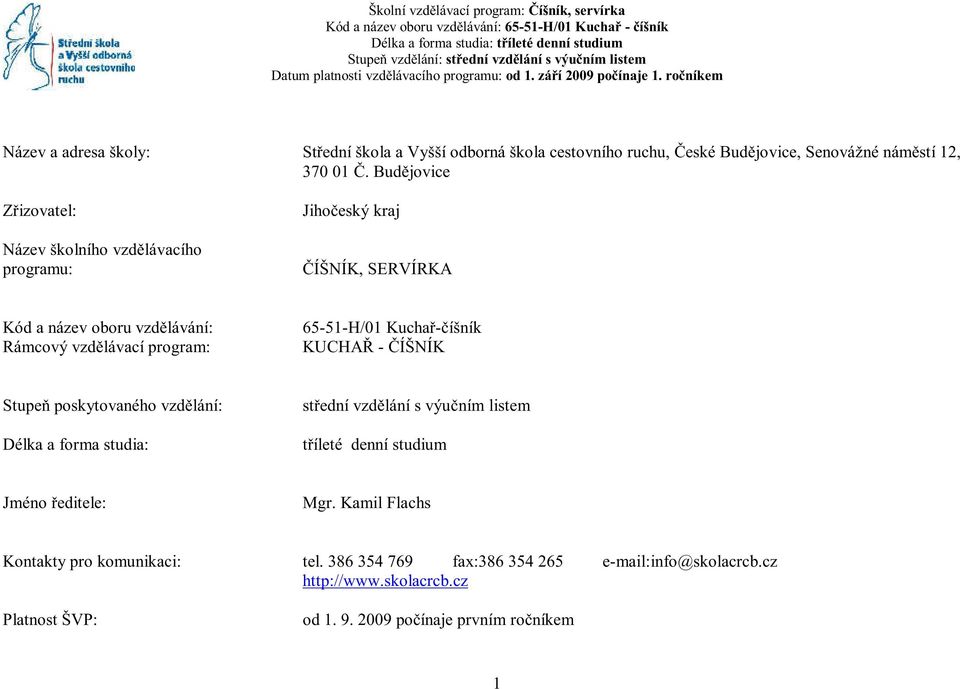 ročníkem Název a adresa školy: Střední škola a Vyšší odborná škola cestovního ruchu, České Budějovice, Senovážné náměstí 12, 370 01 Č.