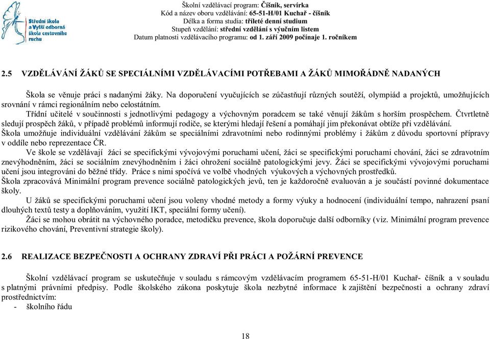 Na doporučení vyučujících se zúčastňují různých soutěží, olympiád a projektů, umožňujících srovnání v rámci regionálním nebo celostátním.