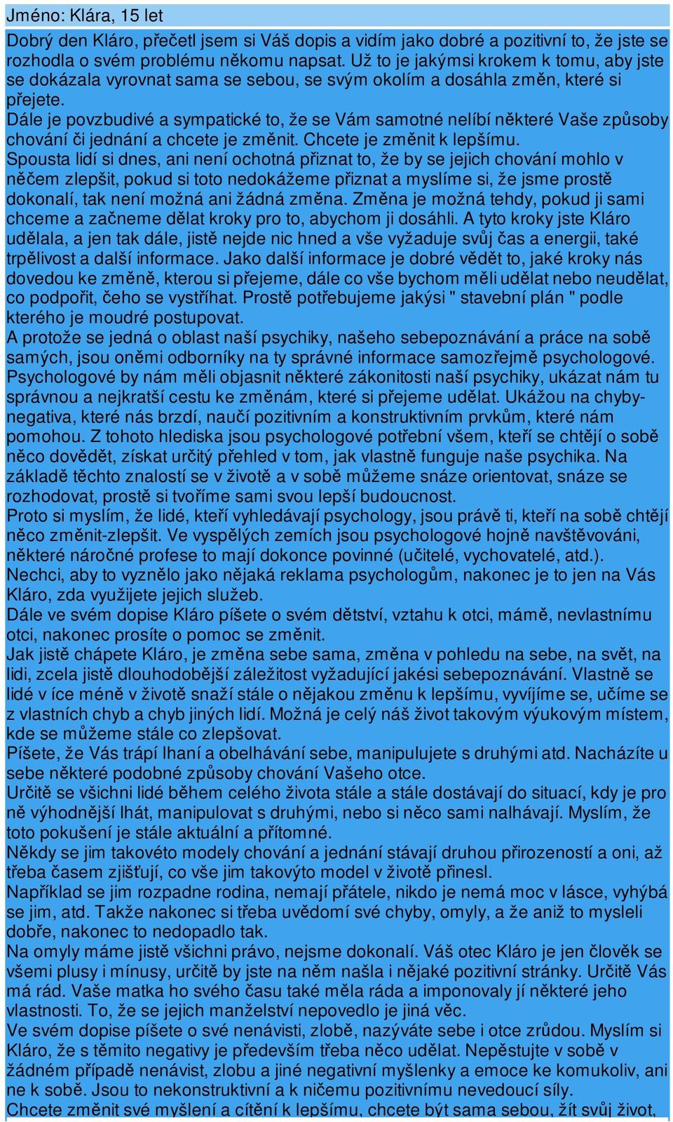 Dále je povzbudivé a sympatické to, že se Vám samotné nelíbí nkteré Vaše zpsoby chování i jednání a chcete je zmnit. Chcete je zmnit k lepšímu.