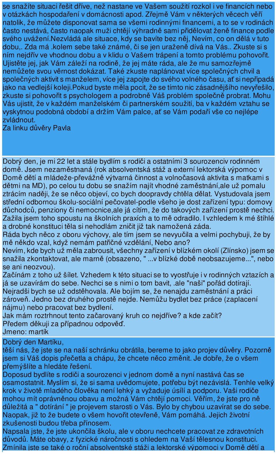 uvážení.nezvládá ale situace, kdy se bavíte bez nj, Nevím, co on dlá v tuto dobu,. Zda má.kolem sebe také známé, i se jen uražen dívá na Vás.