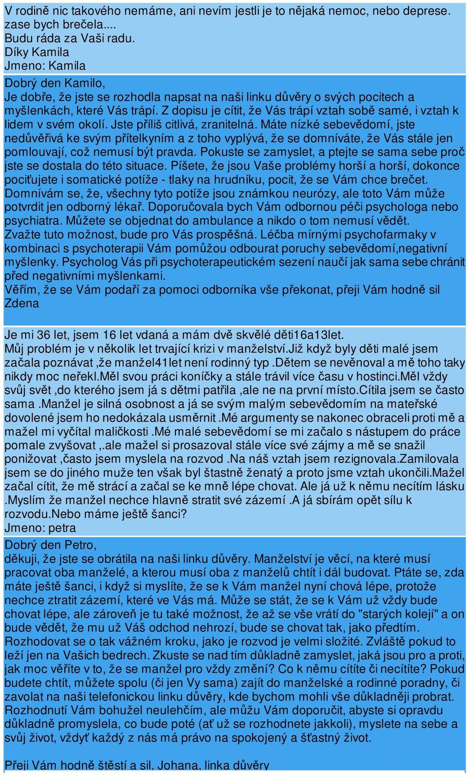 Z dopisu je cítit, že Vás trápí vztah sob samé, i vztah k lidem v svém okolí. Jste píliš citlivá, zranitelná.