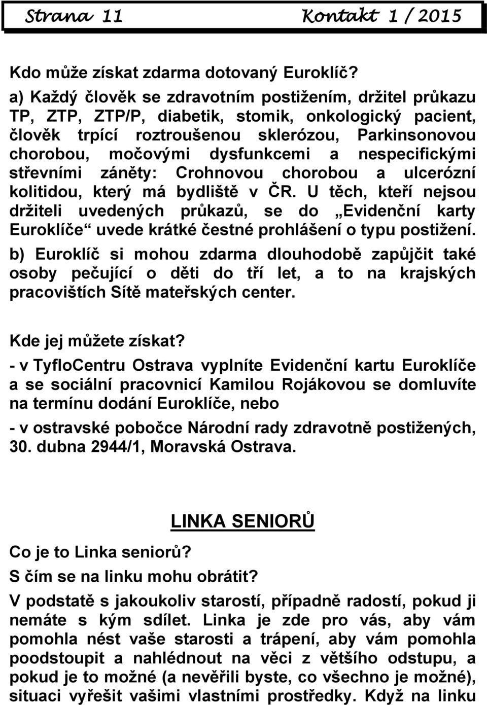 nespecifickými střevními záněty: Crohnovou chorobou a ulcerózní kolitidou, který má bydliště v ČR.