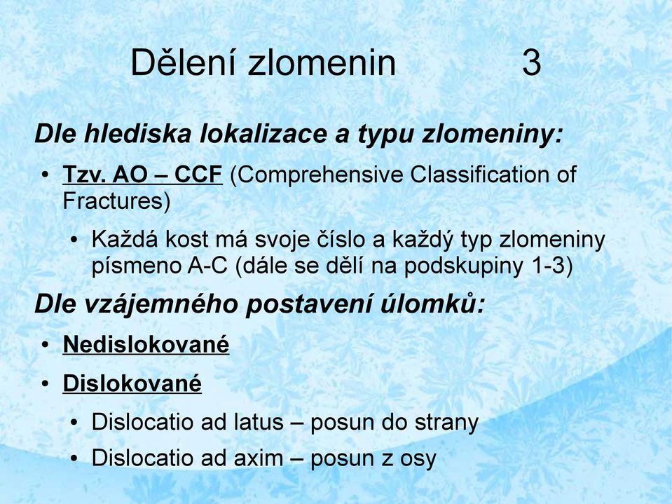 každý typ zlomeniny písmeno A-C (dále se dělí na podskupiny 1-3) Dle vzájemného