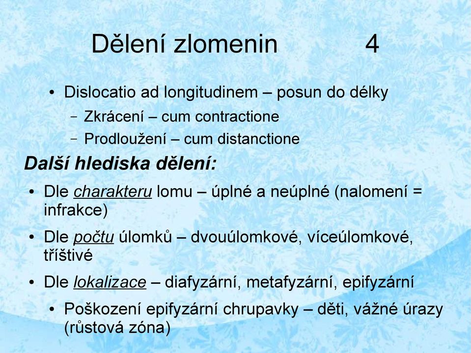 (nalomení = infrakce) Dle počtu úlomků dvouúlomkové, víceúlomkové, tříštivé Dle lokalizace