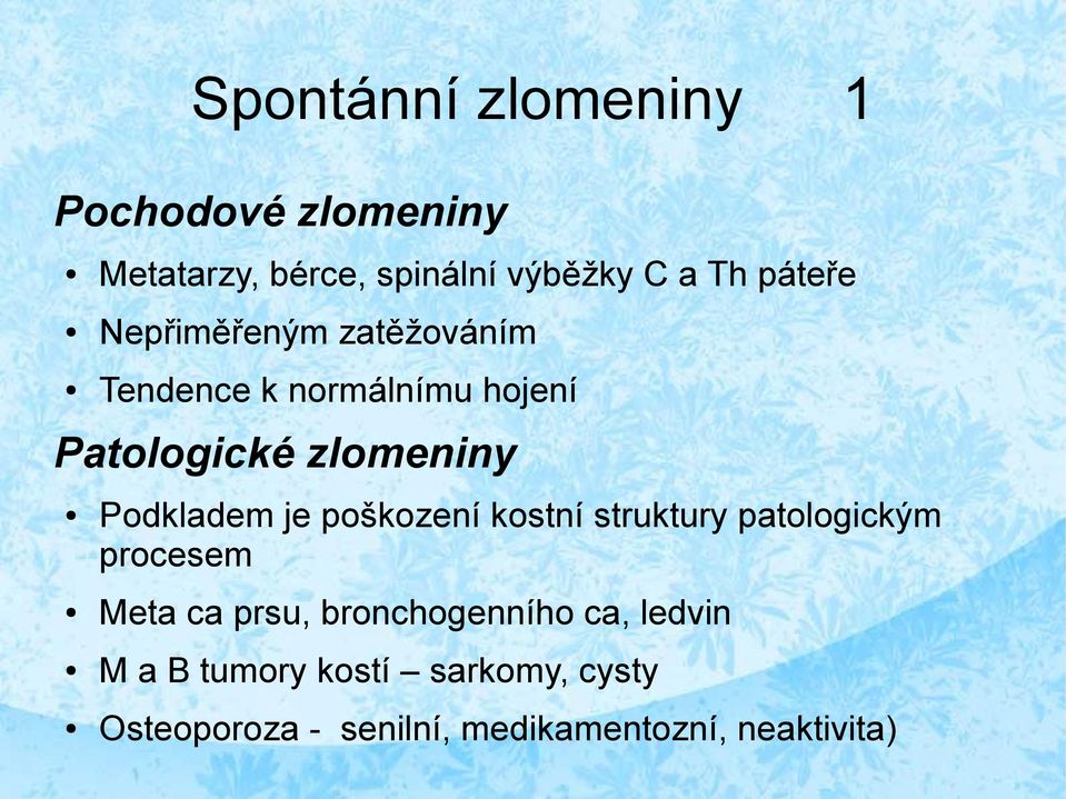 Podkladem je poškození kostní struktury patologickým procesem Meta ca prsu,