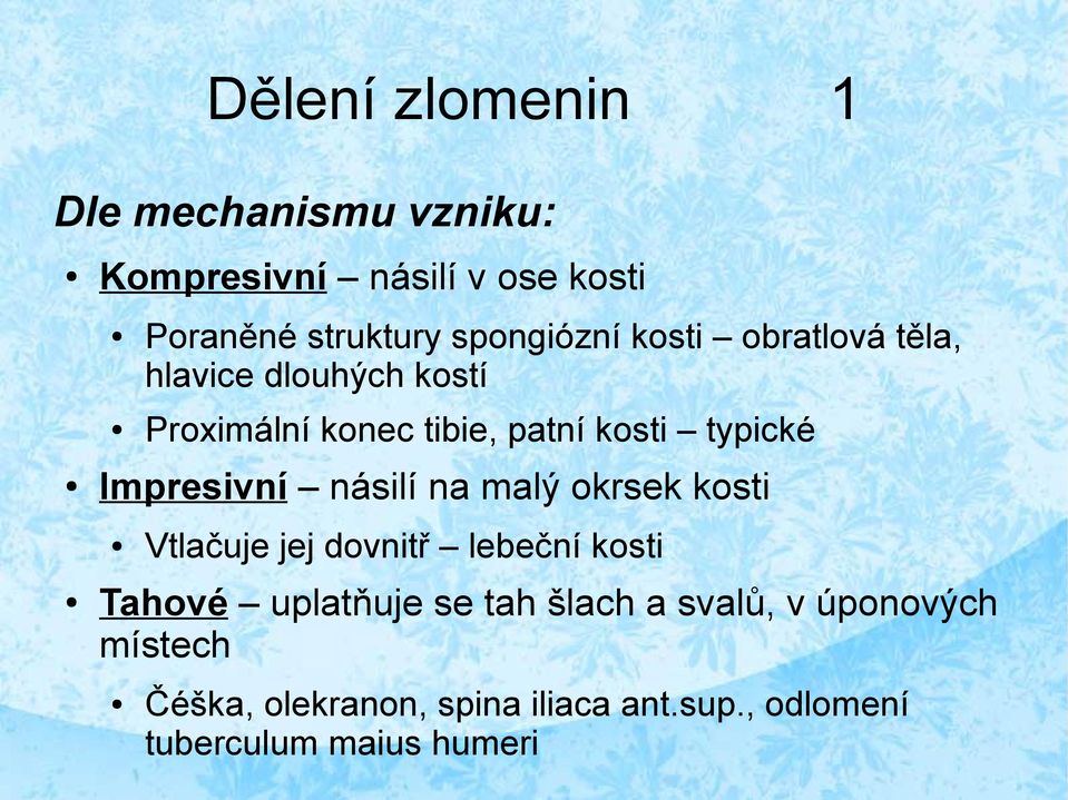 Impresivní násilí na malý okrsek kosti Vtlačuje jej dovnitř lebeční kosti Tahové uplatňuje se tah