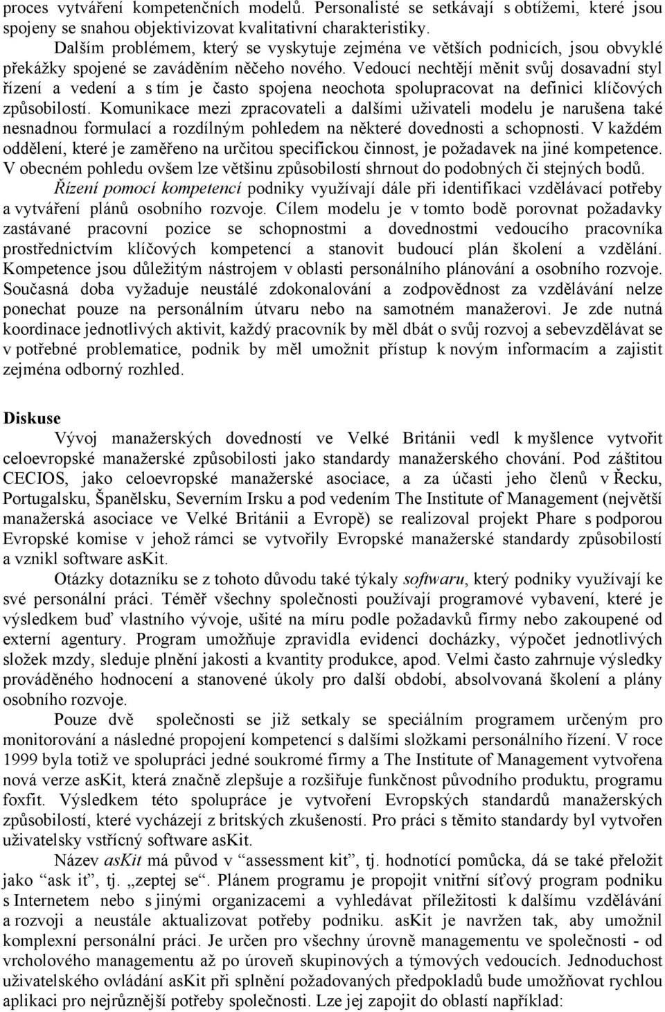 Vedoucí nechtějí měnit svůj dosavadní styl řízení a vedení a s tím je často spojena neochota spolupracovat na definici klíčových způsobilostí.