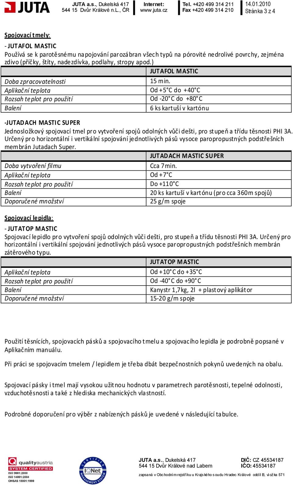 apod.) JUTAFOL MASTIC Doba zpracovatelnosti 15 min.