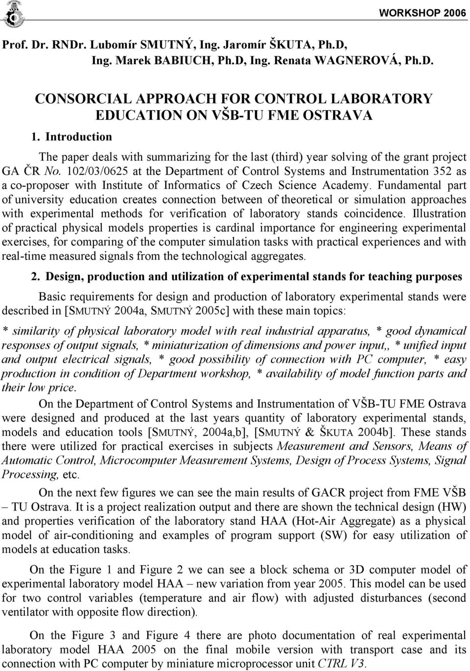 102/03/0625 at the Department of Control Systems and Instrumentation 352 as a co-proposer with Institute of Informatics of Czech Science Academy.