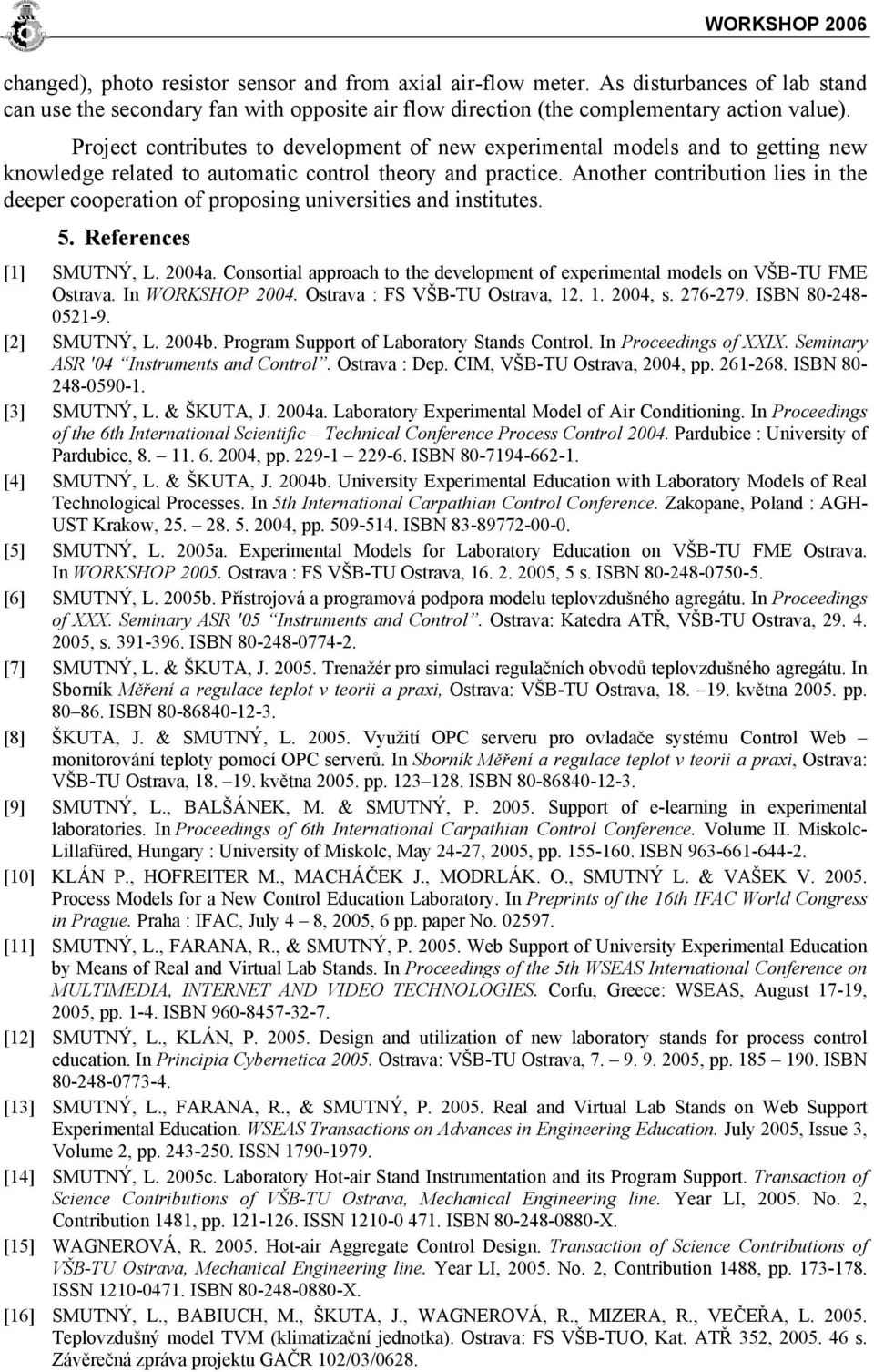 Another contribution lies in the deeper cooperation of proposing universities and institutes. 5. References [1] SMUTNÝ, L. 2004a.