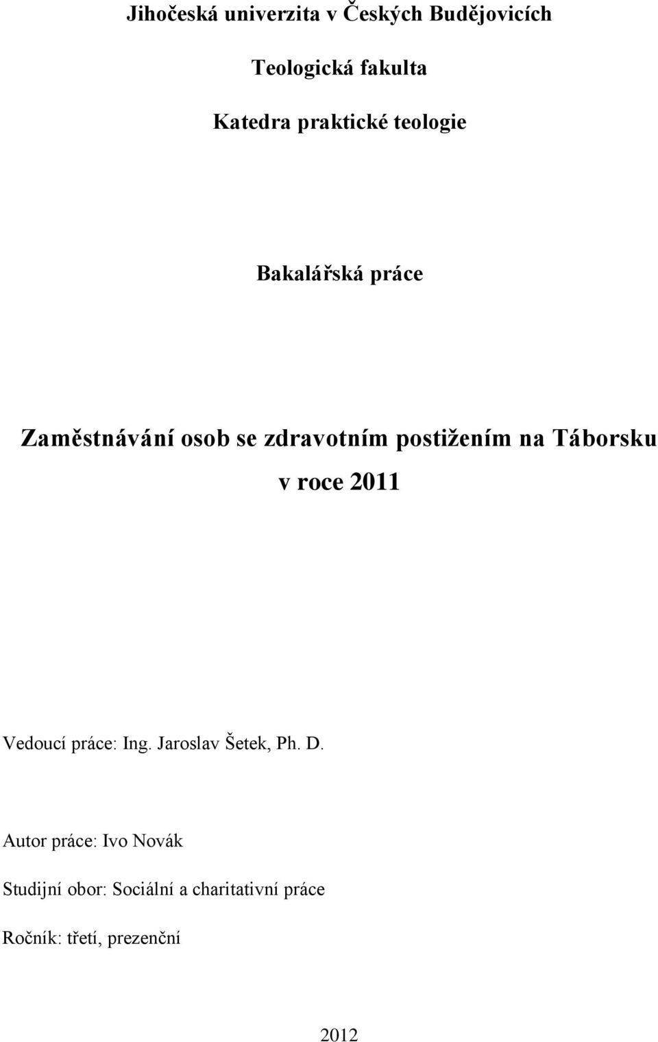 na Táborsku v roce 2011 Vedoucí práce: Ing. Jaroslav Šetek, Ph. D.