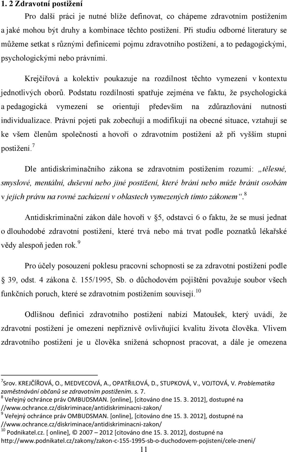 Krejčířová a kolektiv poukazuje na rozdílnost těchto vymezení v kontextu jednotlivých oborů.