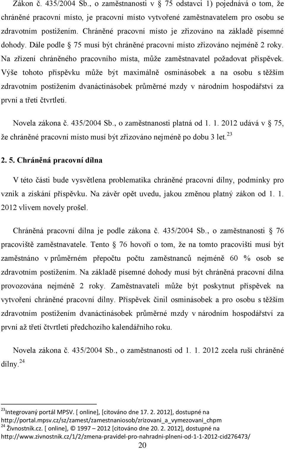 Na zřízení chráněného pracovního místa, může zaměstnavatel požadovat příspěvek.