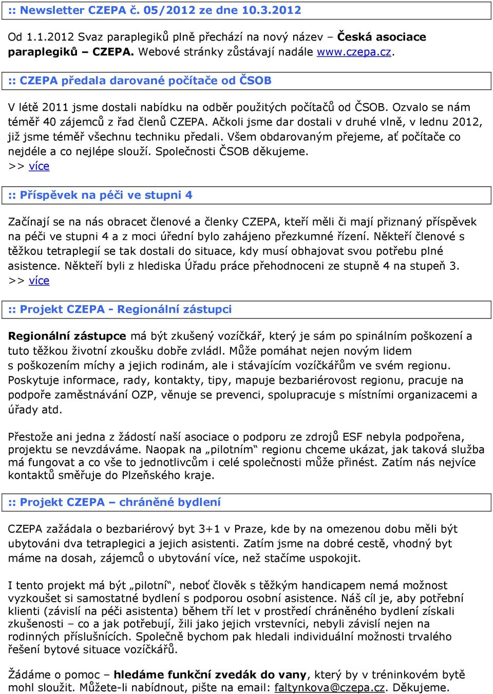 Ačkoli jsme dar dostali v druhé vlně, v lednu 2012, již jsme téměř všechnu techniku předali. Všem obdarovaným přejeme, ať počítače co nejdéle a co nejlépe slouží. Společnosti ČSOB děkujeme.