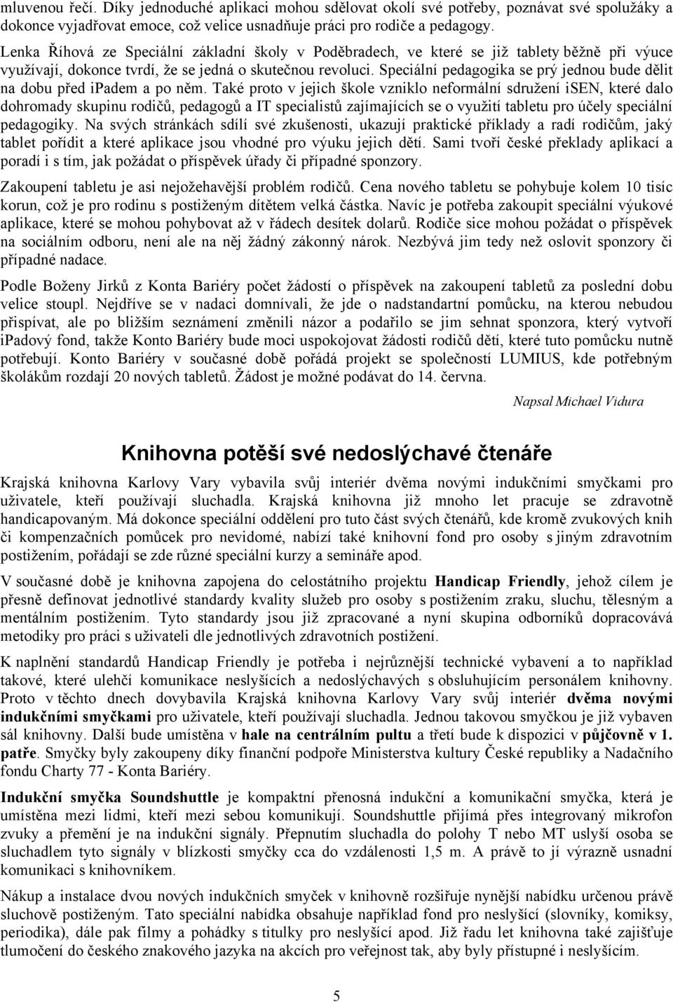 Speciální pedagogika se prý jednou bude dělit na dobu před ipadem a po něm.