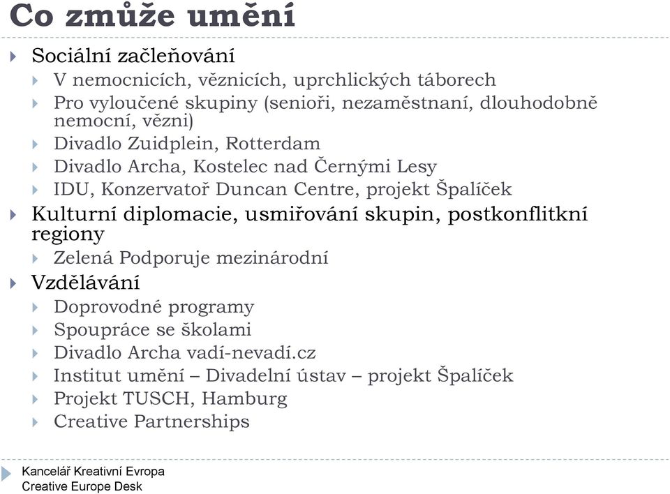 projekt Špalíček Kulturní diplomacie, usmiřování skupin, postkonflitkní regiony Zelená Podporuje mezinárodní Vzdělávání Doprovodné