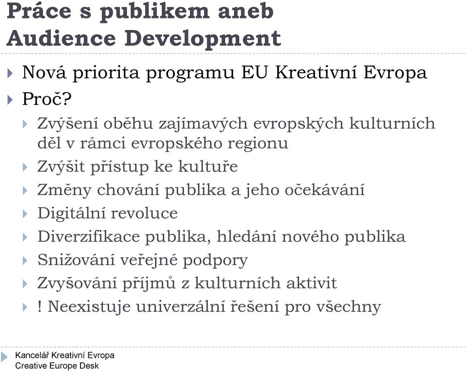 kultuře Změny chování publika a jeho očekávání Digitální revoluce Diverzifikace publika, hledání